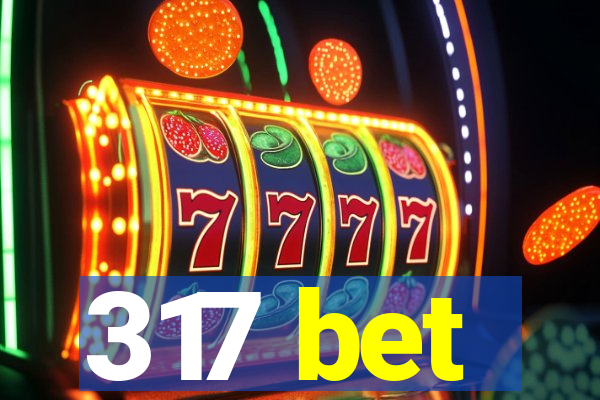 317 bet